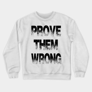 Prove them wrong Crewneck Sweatshirt